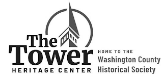 THE TOWER HERITAGE CENTER HOME TO THE WASHINGTON COUNTY HISTORICAL SOCIETY