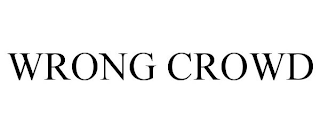 WRONG CROWD