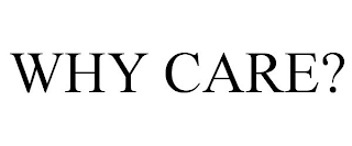 WHY CARE?