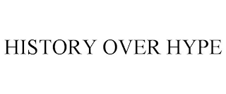 HISTORY OVER HYPE