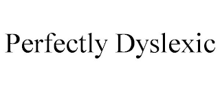 PERFECTLY DYSLEXIC