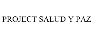 PROJECT SALUD Y PAZ