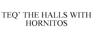TEQ' THE HALLS WITH HORNITOS
