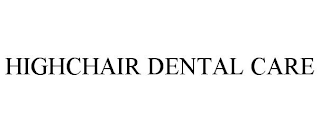 HIGHCHAIR DENTAL CARE