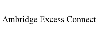 AMBRIDGE EXCESS CONNECT