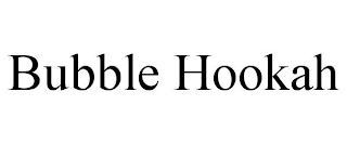 BUBBLE HOOKAH