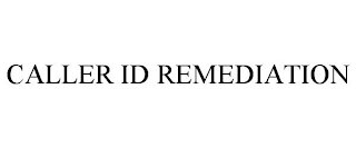 CALLER ID REMEDIATION