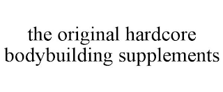 THE ORIGINAL HARDCORE BODYBUILDING SUPPLEMENTS