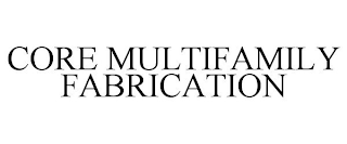 CORE MULTIFAMILY FABRICATION