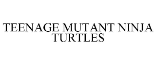 TEENAGE MUTANT NINJA TURTLES