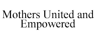 MOTHERS UNITED AND EMPOWERED