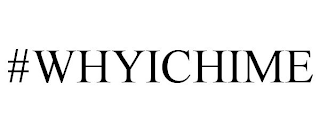 #WHYICHIME