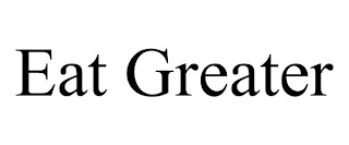 EAT GREATER