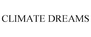 CLIMATE DREAMS