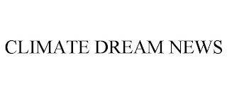 CLIMATE DREAM NEWS