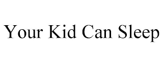 YOUR KID CAN SLEEP