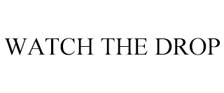 WATCH THE DROP