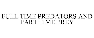 FULL TIME PREDATORS AND PART TIME PREY