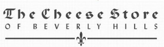 THE CHEESE STORE OF BEVERLY HILLS