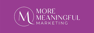 M MORE MEANINGFUL MARKETING