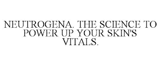 NEUTROGENA. THE SCIENCE TO POWER UP YOUR SKIN'S VITALS.
