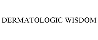 DERMATOLOGIC WISDOM