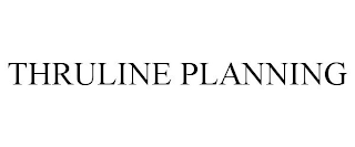 THRULINE PLANNING