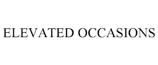 ELEVATED OCCASIONS