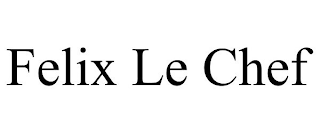 FELIX LE CHEF