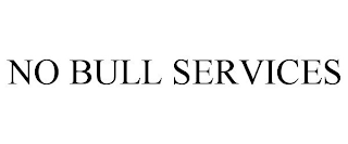 NO BULL SERVICES
