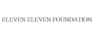 ELEVEN ELEVEN FOUNDATION