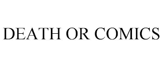 DEATH OR COMICS