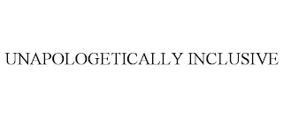 UNAPOLOGETICALLY INCLUSIVE