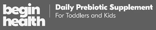 BEGIN HEALTH DAILY PREBIOTIC SUPPLEMENT FOR TODDLERS AND KIDS
