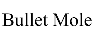 BULLET MOLE