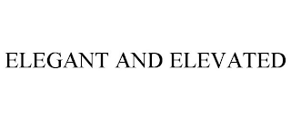 ELEGANT AND ELEVATED