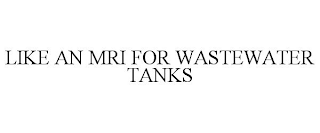 LIKE AN MRI FOR WASTEWATER TANKS