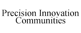 PRECISION INNOVATION COMMUNITIES