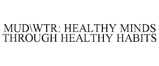 MUD\WTR: HEALTHY MINDS THROUGH HEALTHY HABITS