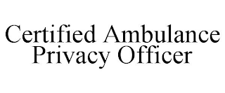 CERTIFIED AMBULANCE PRIVACY OFFICER