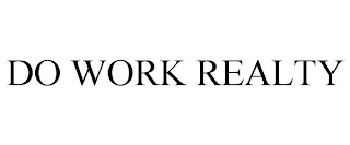 DO WORK REALTY