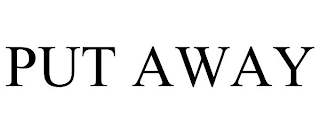 PUT AWAY