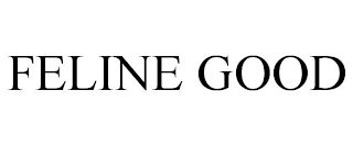FELINE GOOD