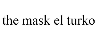 THE MASK EL TURKO