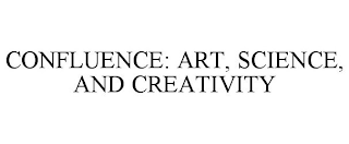 CONFLUENCE: ART, SCIENCE, AND CREATIVITY