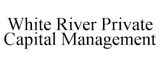 WHITE RIVER PRIVATE CAPITAL MANAGEMENT