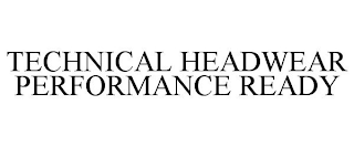 TECHNICAL HEADWEAR PERFORMANCE READY