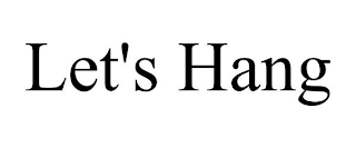 LET'S HANG
