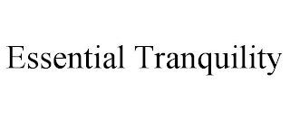 ESSENTIAL TRANQUILITY