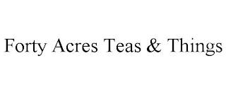 FORTY ACRES TEAS & THINGS